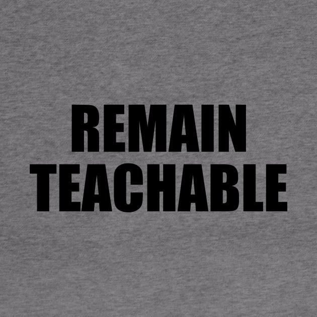 Remain Teachable - Educational Quote by It'sMyTime